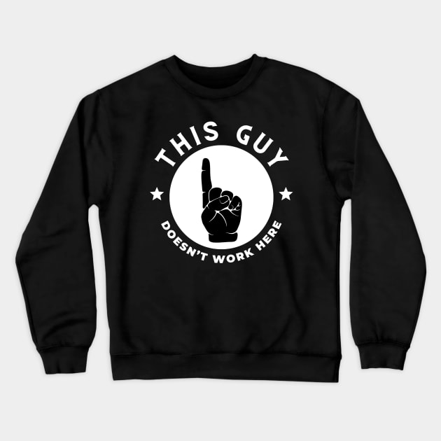 This Guy Doesn't Work Here Funny Crewneck Sweatshirt by FreshIdea8